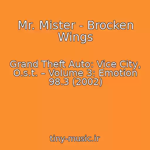کاور آهنگ Mr. Mister - Brocken Wings از Grand Theft Auto: Vice City, O.s.t. – Volume 3: Emotion 98.3 (2002)