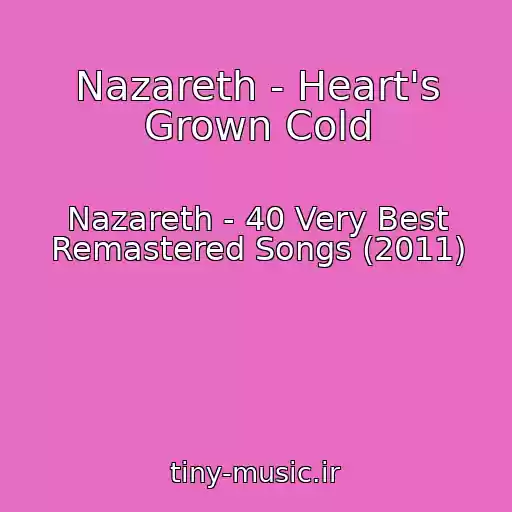 کاور آهنگ Nazareth - Heart's Grown Cold از Nazareth - 40 Very Best Remastered Songs (2011)
