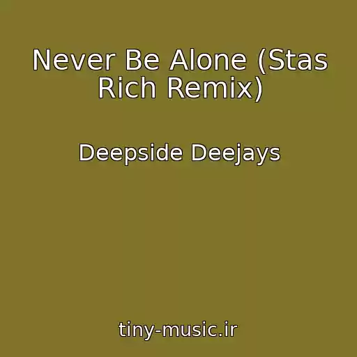 کاور آهنگ Never Be Alone (Stas Rich Remix) از Deepside Deejays