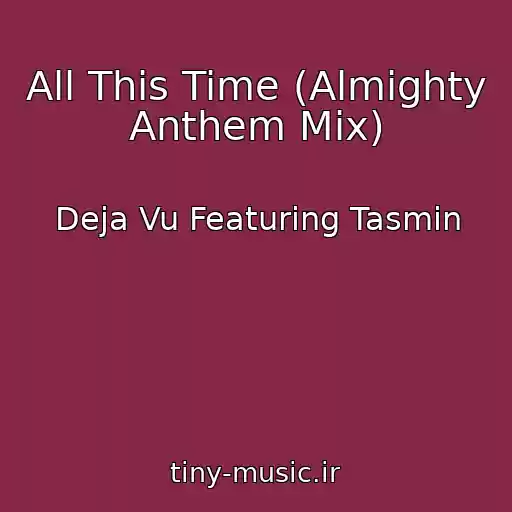 کاور آهنگ All This Time (Almighty Anthem Mix) از Deja Vu Featuring Tasmin