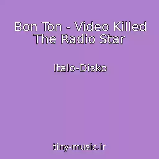 کاور آهنگ Bon Ton - Video Killed The Radio Star از Italo-Disko