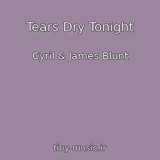 کاور آهنگ Tears Dry Tonight از Cyril & James Blunt
