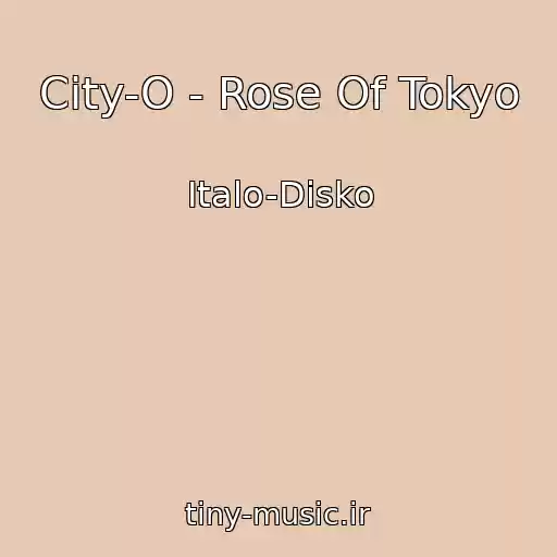کاور آهنگ City-O - Rose Of Tokyo از Italo-Disko