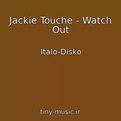 کاور آهنگ Jackie Touche - Watch Out از Italo-Disko