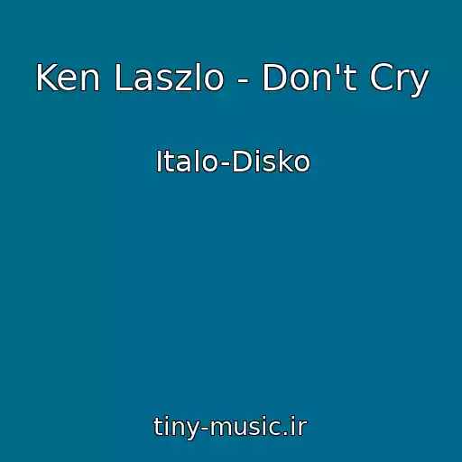 کاور آهنگ Ken Laszlo - Don't Cry از Italo-Disko