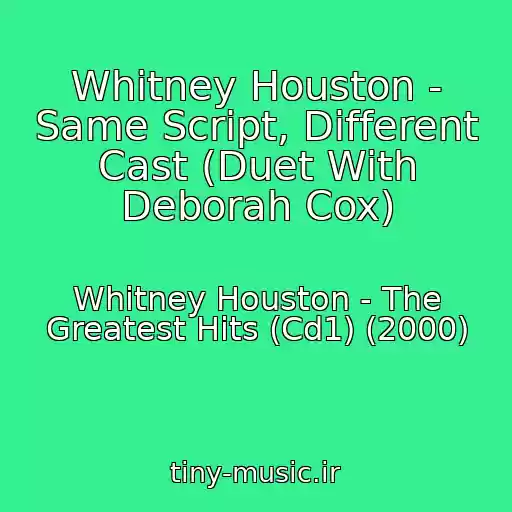 کاور آهنگ Whitney Houston - Same Script, Different Cast (Duet With Deborah Cox) از Whitney Houston - The Greatest Hits (Cd1) (2000)