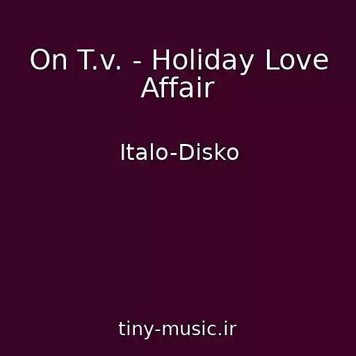 کاور آهنگ On T.v. - Holiday Love Affair از Italo-Disko