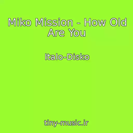 کاور آهنگ Miko Mission - How Old Are You از Italo-Disko