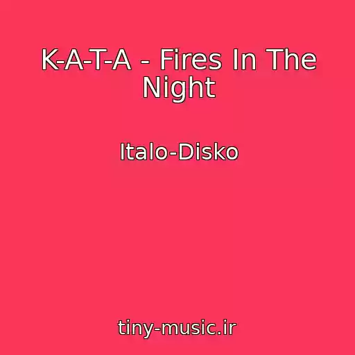 کاور آهنگ K-A-T-A - Fires In The Night از Italo-Disko