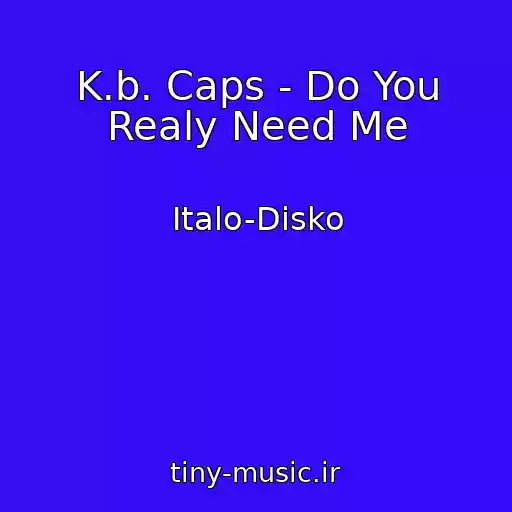 کاور آهنگ K.b. Caps - Do You Realy Need Me از Italo-Disko