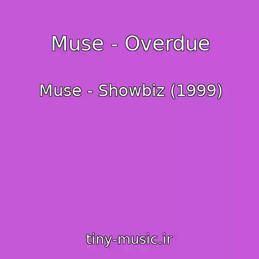 کاور آهنگ Muse - Overdue از Muse - Showbiz (1999)