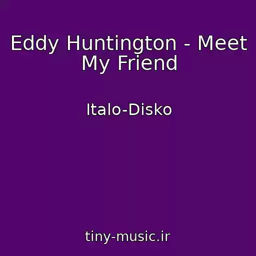 کاور آهنگ Eddy Huntington - Meet My Friend از Italo-Disko