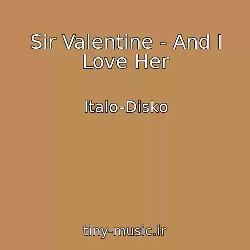 کاور آهنگ Sir Valentine - And I Love Her از Italo-Disko
