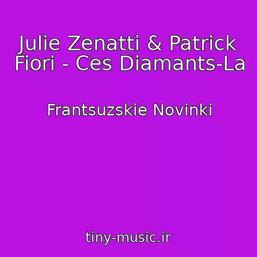 کاور آهنگ Julie Zenatti & Patrick Fiori - Ces Diamants-La از Frantsuzskie Novinki