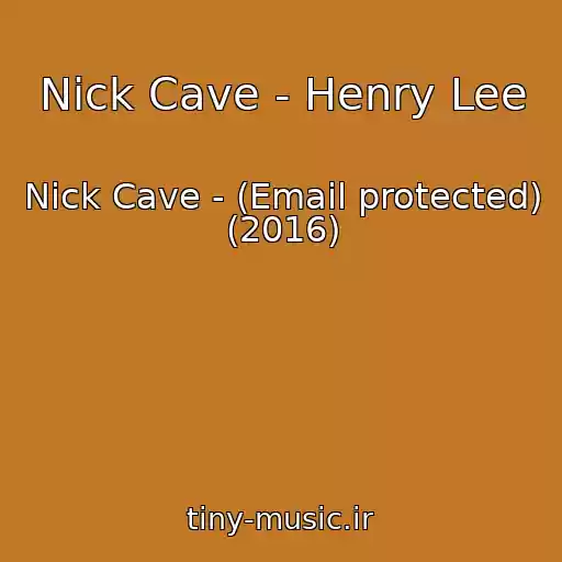 کاور آهنگ Nick Cave - Henry Lee از Nick Cave - (Email protected) (2016)