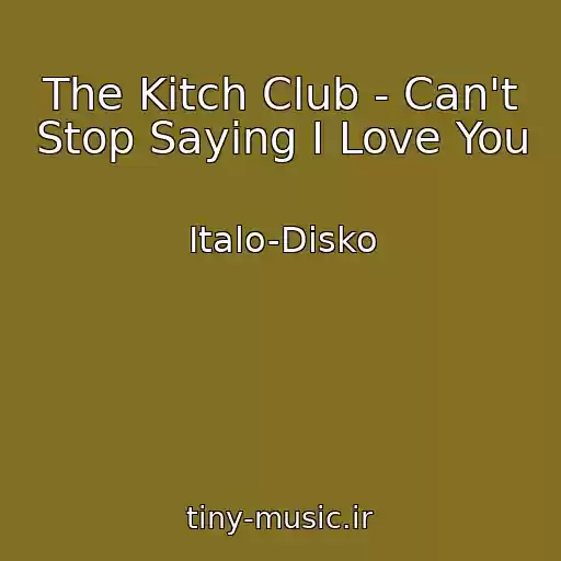 کاور آهنگ The Kitch Club - Can't Stop Saying I Love You از Italo-Disko