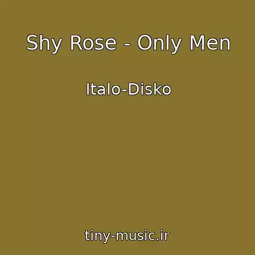 کاور آهنگ Shy Rose - Only Men از Italo-Disko