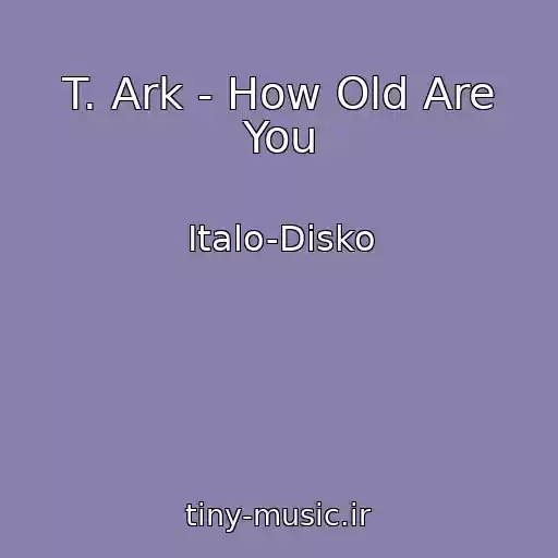 کاور آهنگ T. Ark - How Old Are You از Italo-Disko