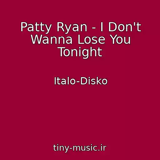 کاور آهنگ Patty Ryan - I Don't Wanna Lose You Tonight از Italo-Disko