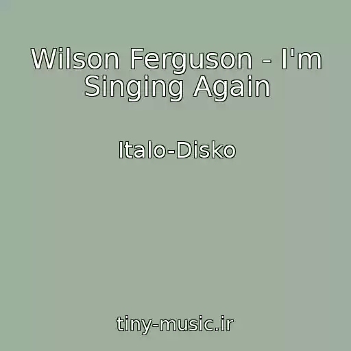 کاور آهنگ Wilson Ferguson - I'm Singing Again از Italo-Disko