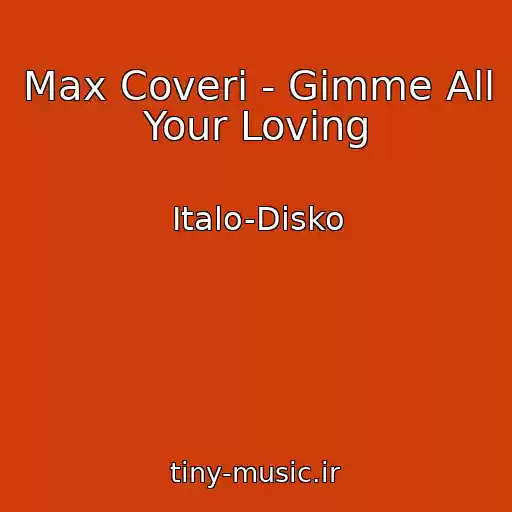 کاور آهنگ Max Coveri - Gimme All Your Loving از Italo-Disko