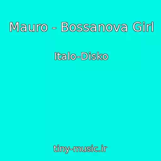 کاور آهنگ Mauro - Bossanova Girl از Italo-Disko