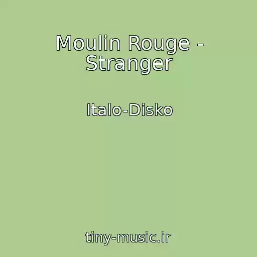 کاور آهنگ Moulin Rouge - Stranger از Italo-Disko
