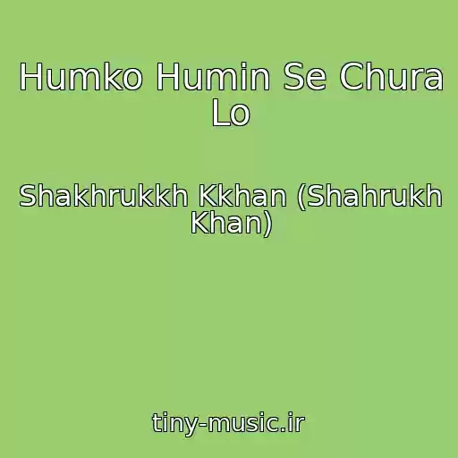 کاور آهنگ Humko Humin Se Chura Lo از Shakhrukkh Kkhan (Shahrukh Khan)