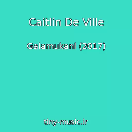 کاور آهنگ Caitlin De Ville از Galamukani (2017)