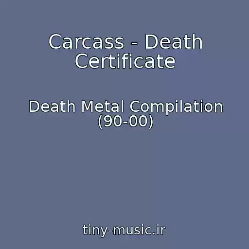 کاور آهنگ Carcass - Death Certificate از Death Metal Compilation (90-00)