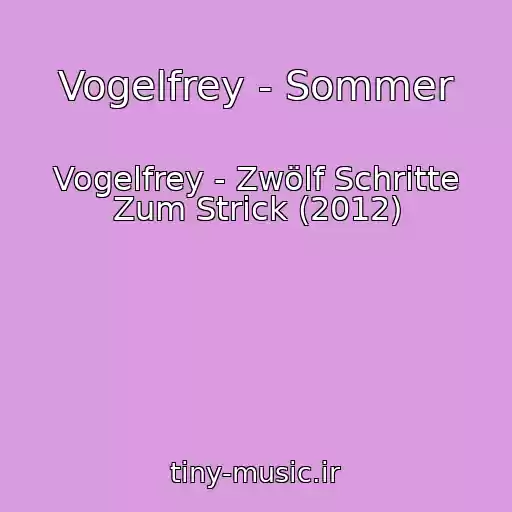 کاور آهنگ Vogelfrey - Sommer از Vogelfrey - Zwölf Schritte Zum Strick (2012)