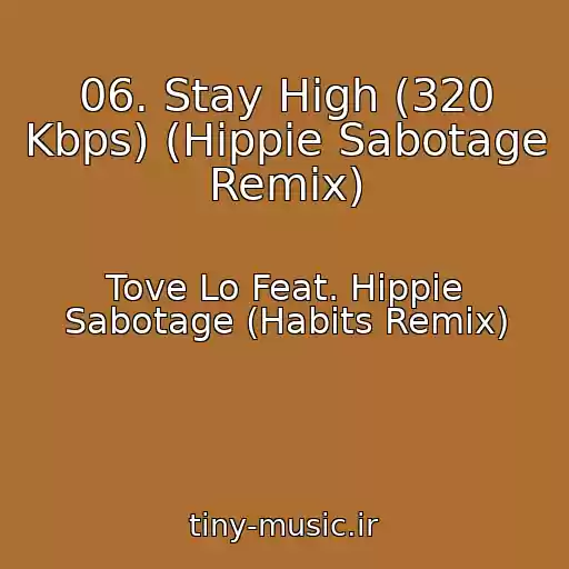 کاور آهنگ 06. Stay High (320 Kbps) (Hippie Sabotage Remix) از Tove Lo Feat. Hippie Sabotage (Habits Remix)
