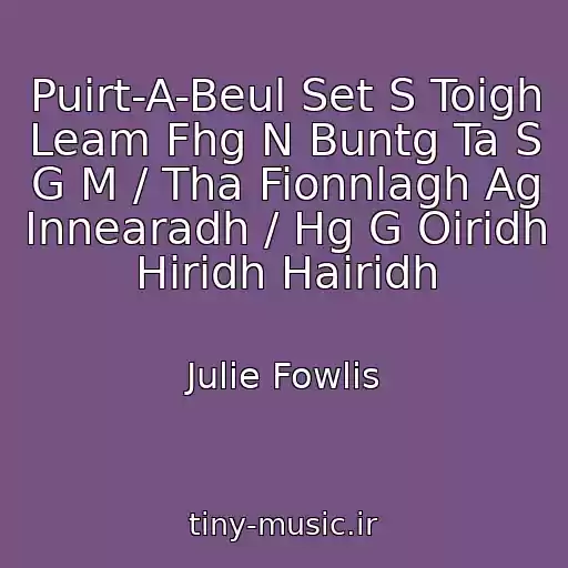 کاور آهنگ Puirt-A-Beul Set S Toigh Leam Fhg N Buntg Ta S G M / Tha Fionnlagh Ag Innearadh / Hg G Oiridh Hiridh Hairidh از Julie Fowlis