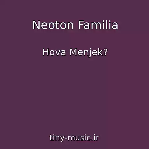 کاور آهنگ Neoton Familia از Hova Menjek?