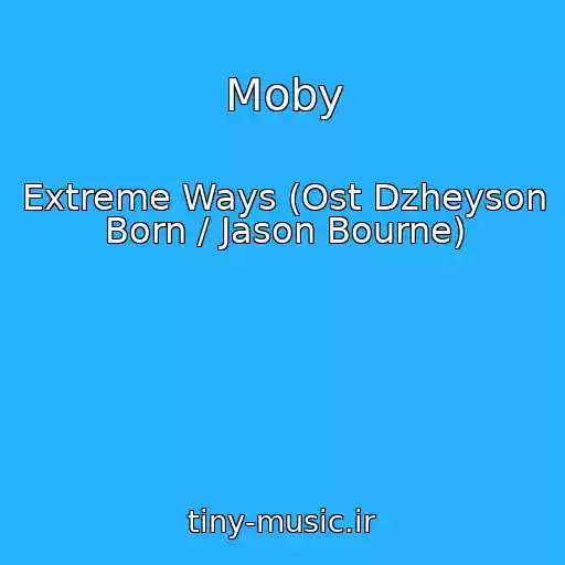 کاور آهنگ Moby از Extreme Ways (Ost Dzheyson Born / Jason Bourne)