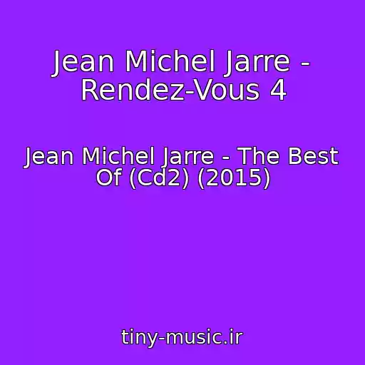 کاور آهنگ Jean Michel Jarre - Rendez-Vous 4 از Jean Michel Jarre - The Best Of (Cd2) (2015)