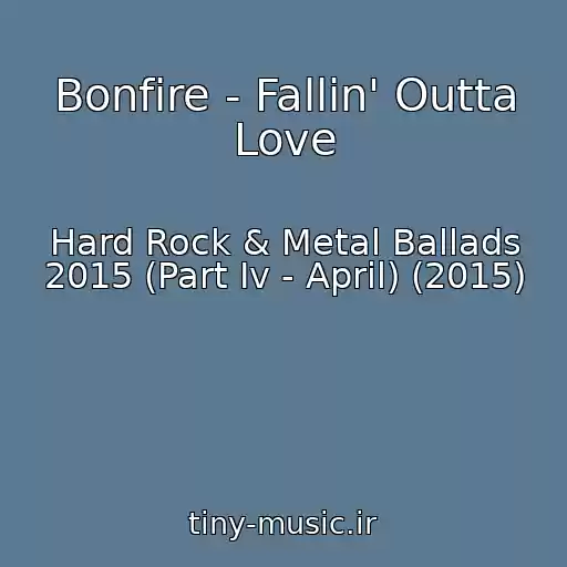 کاور آهنگ Bonfire - Fallin' Outta Love از Hard Rock & Metal Ballads 2015 (Part Iv - April) (2015)