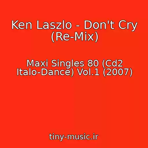 کاور آهنگ Ken Laszlo - Don't Cry (Re-Mix) از Maxi Singles 80 (Cd2 Italo-Dance) Vol.1 (2007)