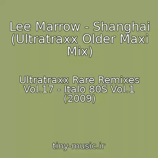 کاور آهنگ Lee Marrow - Shanghai (Ultratraxx Older Maxi Mix) از Ultratraxx Rare Remixes Vol.17 - Italo 80S Vol.1 (2009)