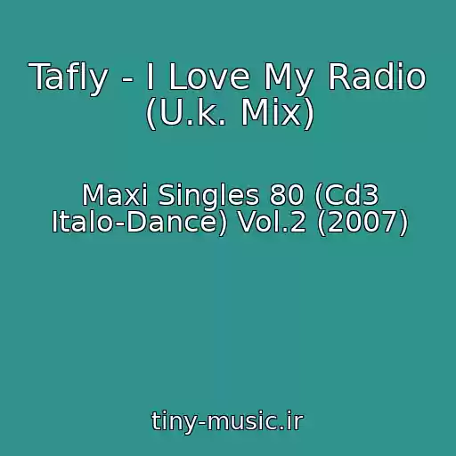کاور آهنگ Tafly - I Love My Radio (U.k. Mix) از Maxi Singles 80 (Cd3 Italo-Dance) Vol.2 (2007)