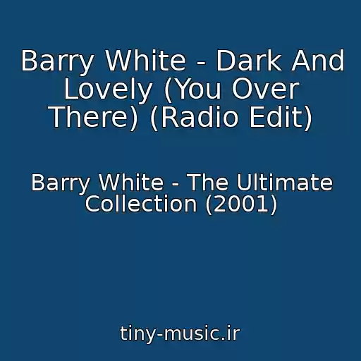 کاور آهنگ Barry White - Dark And Lovely (You Over There) (Radio Edit) از Barry White - The Ultimate Collection (2001)