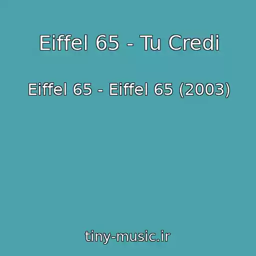 کاور آهنگ Eiffel 65 - Tu Credi از Eiffel 65 - Eiffel 65 (2003)