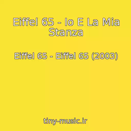 کاور آهنگ Eiffel 65 - Io E La Mia Stanza از Eiffel 65 - Eiffel 65 (2003)