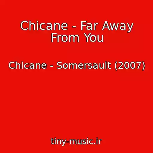 کاور آهنگ Chicane - Far Away From You از Chicane - Somersault (2007)