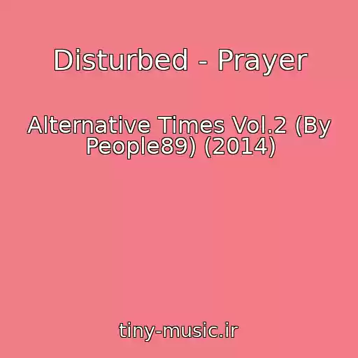 کاور آهنگ Disturbed - Prayer از Alternative Times Vol.2 (By People89) (2014)
