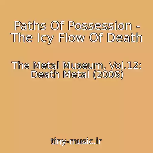 کاور آهنگ Paths Of Possession - The Icy Flow Of Death از The Metal Museum, Vol.12: Death Metal (2006)