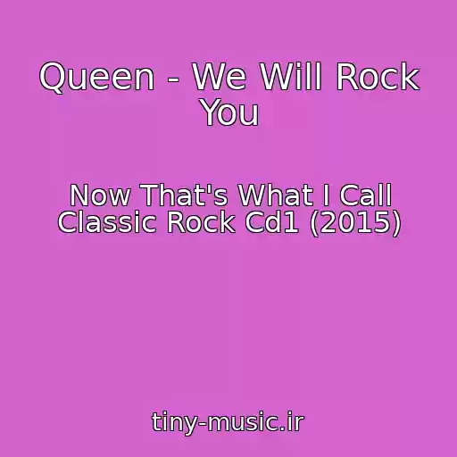 کاور آهنگ Queen - We Will Rock You از Now That's What I Call Classic Rock Cd1 (2015)