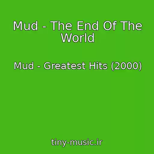 کاور آهنگ Mud - The End Of The World از Mud - Greatest Hits (2000)
