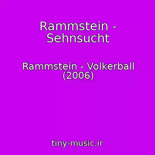 کاور آهنگ Rammstein - Sehnsucht از Rammstein - Volkerball (2006)