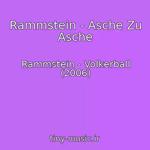 کاور آهنگ Rammstein - Asche Zu Asche از Rammstein - Volkerball (2006)